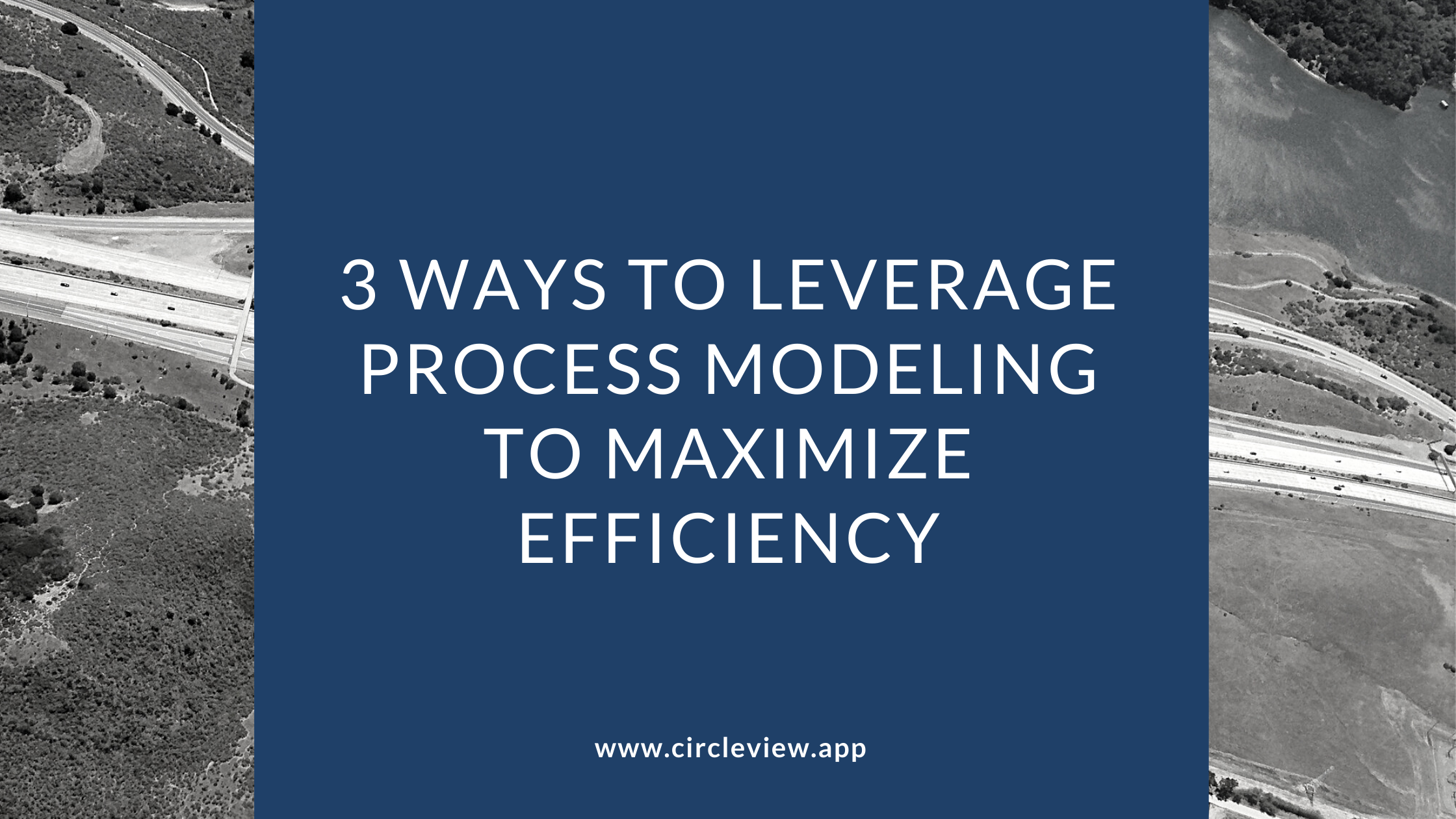 3 Ways To Leverage Process Modeling To Maximize Efficiency
